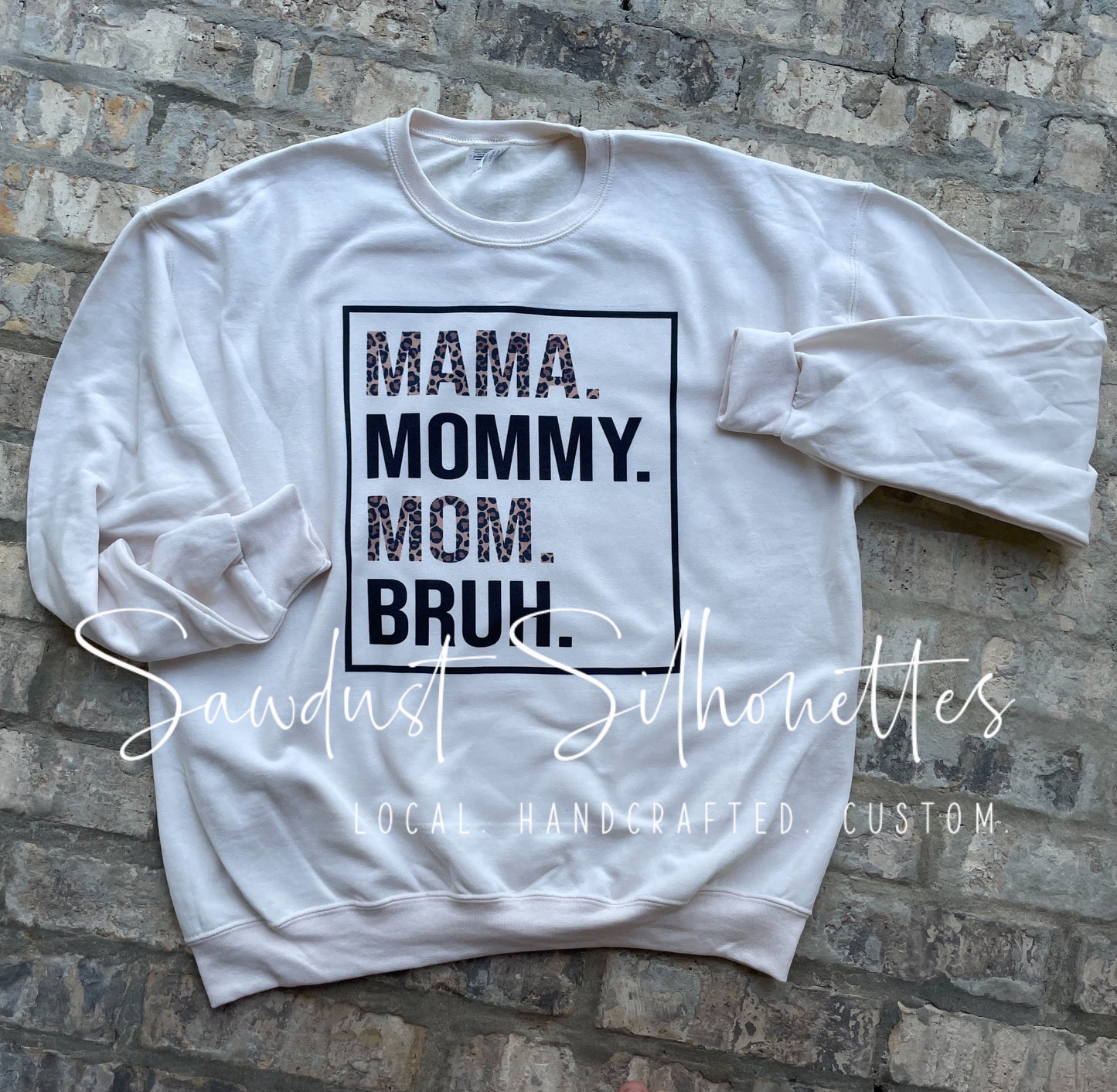 Mama. Mommy. Mom. Bruh. SWEATSHIRT