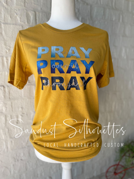 Pray- on it, over it, through it